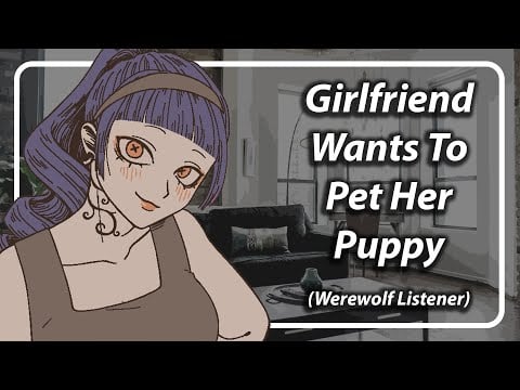 Girlfriend Wants to Pet Her Big Puppy [F4A] [TF4A] [Werewolf Listener]