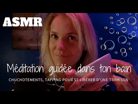 ASMR FR 🛀 Méditation guidée dans ton bain. pour te libérer des blessures de trahison