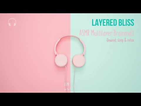 Layered Bliss [ASMR] ★ Unwind, sleep & relax - Multilayered Brainmelt ★ [Binaural]