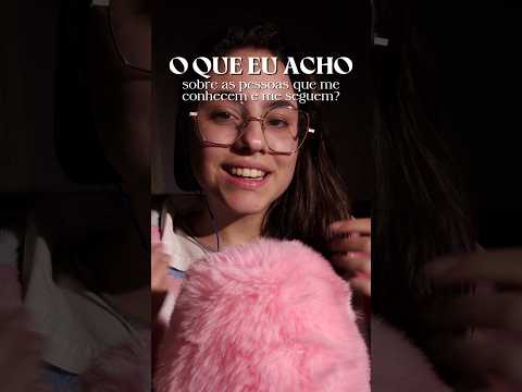 O que eu acho das pessoas que eu conheço e me seguem? 🤔 #asmr #asmrsounds