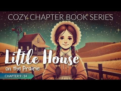 Cozy Chapter Book Series for Sleep: LITTLE HOUSE ON THE PRAIRIE ( Chapter 9 - 14 )