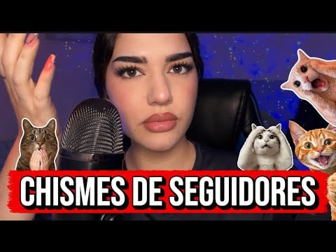 ASMR CHISMES DE SEGUIDORES 🫪😍 