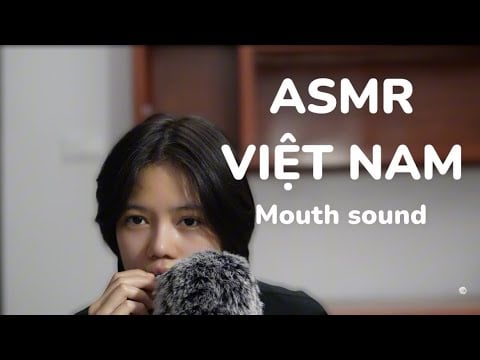 ASMR VIỆT NAM | Mouth sound lạ lùng chấn động của tuii tiếp theo |