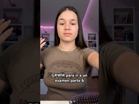 grwm asmr para ir a un examen