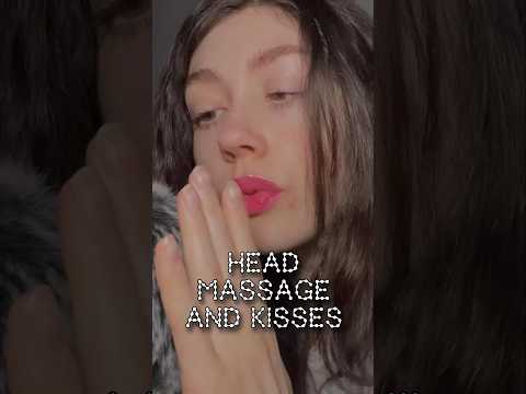ASMR HEAD MASSAGE + KISSES #asmr #asmrmouthsounds #kiss