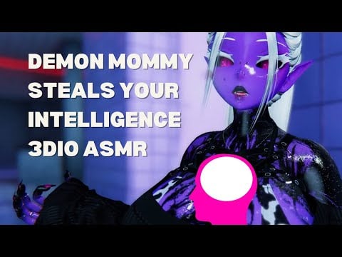 DEMON MOMMY STEALS YOUR INTELLIGENCE 3DIO ASMR