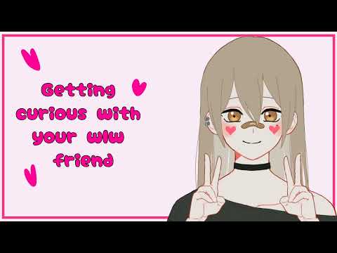 Getting curious with your wlw best friend[f4f][confession][cute][kisses]