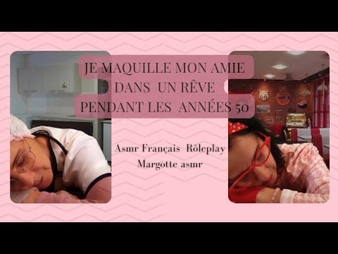 Asmr Français, Rôleplay je maquille mon Amie dans un rêve, pendant les années 50.