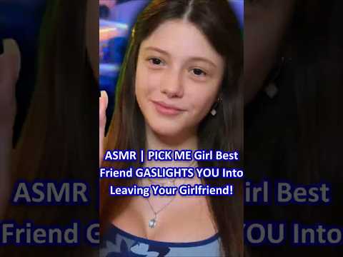 ASMR | PICK ME Girl Best Friend GASLIGHTS YOU Into Leaving Your Girlfriend! ─♡─ #asmr #asmrroleplay