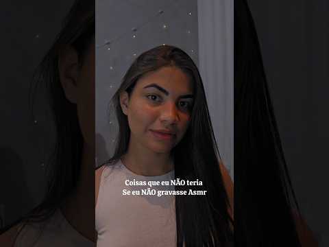 ASMR| Coisas que eu NÃO teria se eu NÃO gravasse Asmr 💤 #asmrvideo #asmr #dormirserapido #viral