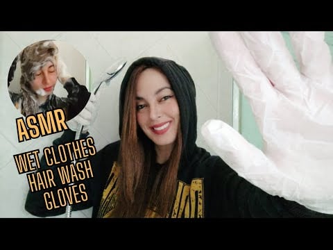 ASMR WET CLOTHES SOUNDS - HOODIE - PULLOVER - WET LOOK - HAIR WASH - SHOWER - SHAMPOO  LATEX GLOVES