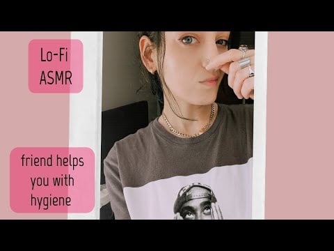 ASMR: you're smelly...your empathetic friend teaches you hygiene. (paid custom)
