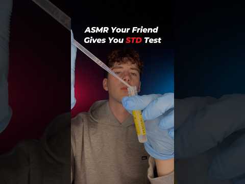 ASMR Your Friend Gives You an Emergency STD Test