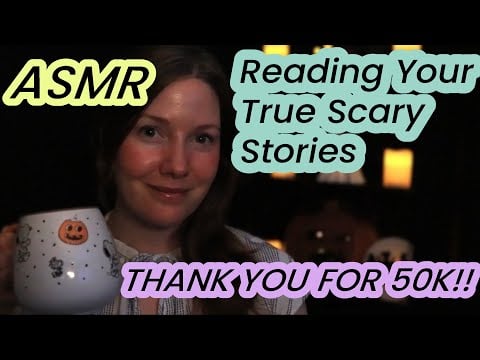 ASMR Reading Your True Scary Stories - Thank You for 50 Thousand!! 🥳💜