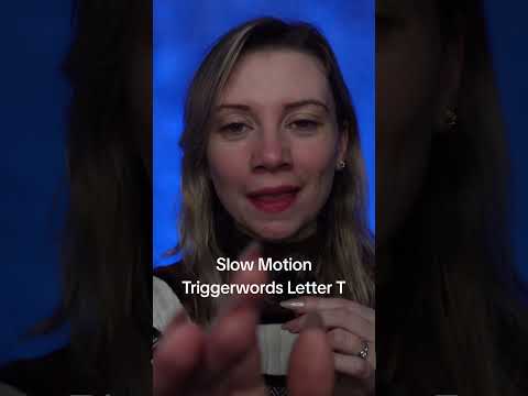 ASMR Slow Motion Trigger Words T