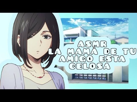 //ASMR// la mamá de tu amigo está celosa