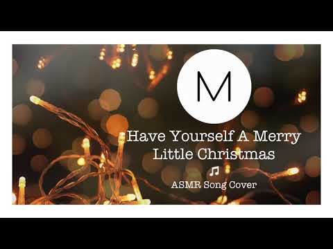 ASMR Song Covers: Have Yourself A Merry Little Christmas [Judy Garland], [Soft Singing], [Sleep Aid]