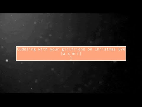 asmr Cuddling with your girlfriend on Christmas Eve