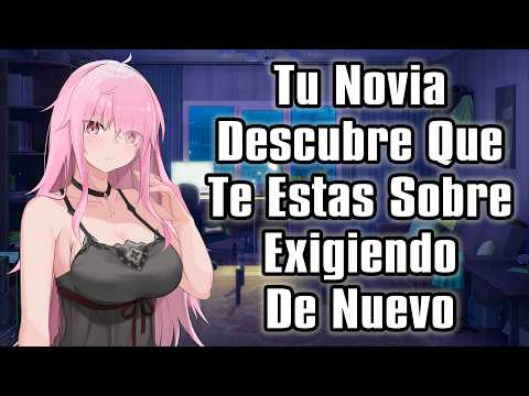 【ASMR】Tu Novia Descubre Que Te Estas Sobre Exigiendo De Nuevo [F4M]
