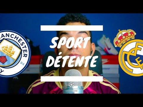 Sport détente #34 : Manchester City - Real Madrid ( 1/2 finale - Ligue des Champions )