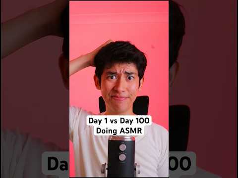 Day 1 vs Day 100 Doing ASMR