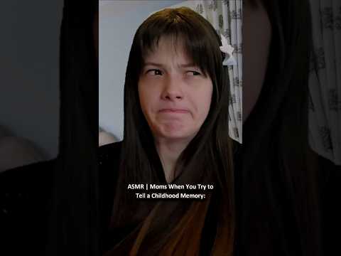 ASMR | Moms When You Try to Tell a Childhood Memory: ─♡─ #asmr #asmrroleplay #comedyasmr