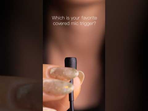 #asmr Which is your favorite covered mic trigger?