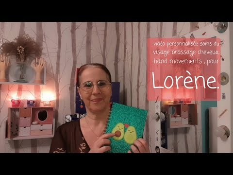 Asmr francais, vidéo personnalisée soins du visage brossage cheveux, hand movements , pour Lorène.