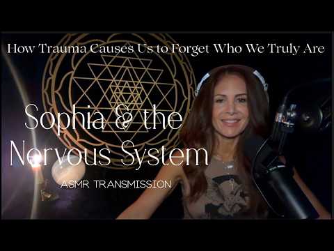 SOPHIA & THE NERVOUS SYSTEM 🌿 How Trauma Causes Us to Forget Who We Truly Are – Soft-Spoken ASMR