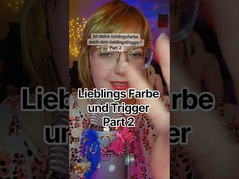 Lieblingsfarbe auch Lieblings Trigger Part 2 #asmrvideo #asmrcontent #asmrtist #asmrsounds