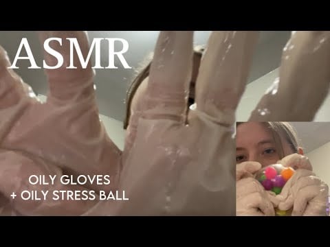 ASMR oily gloves with a stress ball