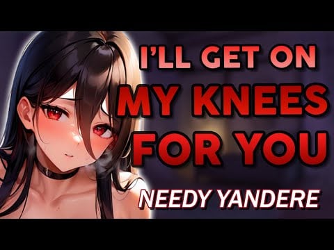 Needy Yandere Begs For Your Love ♡ [Sub Yandere] ASMR