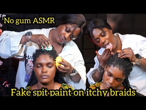 ASMR no gum fake spit paint on itchy braids and scalp scratching.