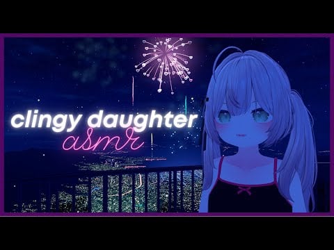 【LIVE 3D ASMR】♡ daaad, lets watch the fireworks! ♡ roleplay asmr
