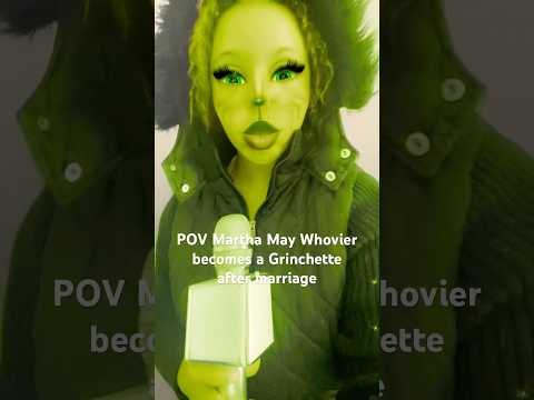 POV: Martha May becomes Grinchette 🎄