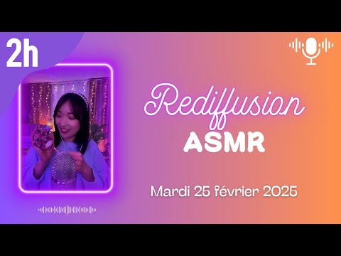 🔴 LIVE ASMR 2H - Rediffusion du mardi 25 février 2025