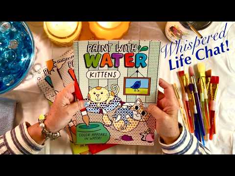 ASMR~Paint With Water! Whispered Life Chat! Paper Crinkles! Paint Brush Rummage! Clinking Glass!