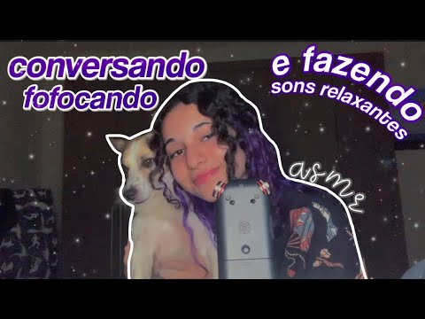 asmr | conversando e fofocando com vocês e fazendo sons relaxantes 💪