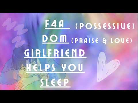 F4A dom girlfriend helps you sleep ! (possessive)
