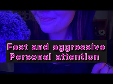 ASMR Fast and aggressive Personal Attention