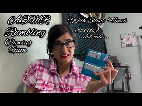 ASMR Rambling Chewing Gum (With Slight mouth sounds) ~ Chit Chat~