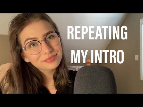 ASMR | REPEATING MY INTRO "HI SWEETS"