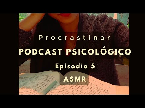 PRESTA ATENCIÓN A TU PROCRASTINACIÓN - T1 Ep. 5 - ASMR Psicológico #podcast #psicologia #asmr