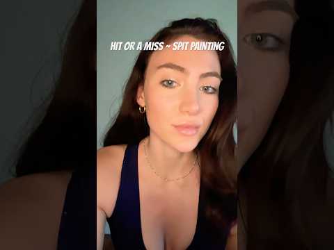 HIT OR MISS ~ SPIT PAINTING