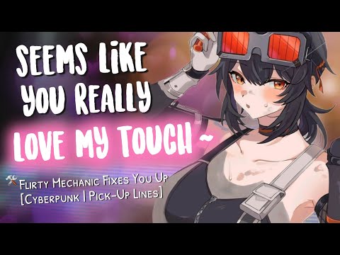 Flirty Tomboy Mechanic Fixes YOU up 🛠[ I'l make you purr ~ | Pick-Up Lines | Sci-Fi Cyberpunk ASMR]
