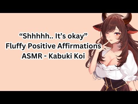 "Shhhh, it's okay" Part 3 : Fluffy Whispered Affirmations - Kabuki Koi [ASMR] f4m