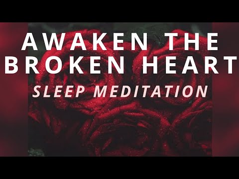 Awakening The Broken Heart - Sleep and grow guided meditation