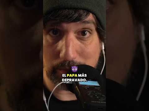 EL PAPA MÁS DEPRAVADO 😳😳😳