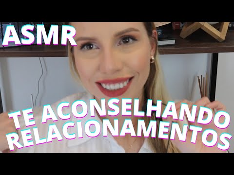 ASMR TE ACONSELHANDO RELACIONAMENTOS - Bruna Harmel ASMR