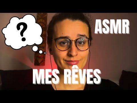 ASMR FR | MES RÊVES ( LES PLUS ET MOINS FOUS )